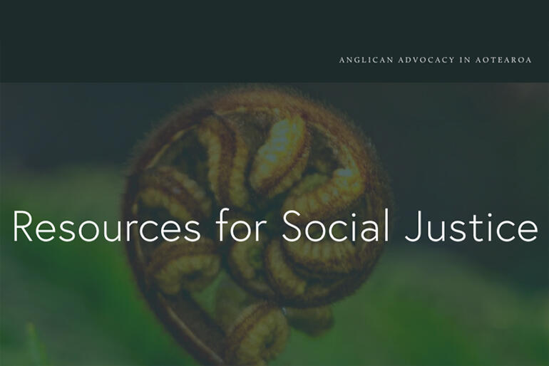 The Anglican Social Justice Unit site hosts resources for Anglicans engaging in advocacy and action on social justice. www.anglicansocialjustice.nz The Anglican Social Justice Unit site hosts resources for Anglicans engaging in advocacy and action on social justice. www.anglicansocialjustice.nz