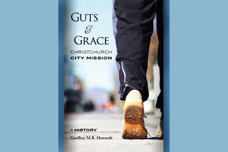 Guts and Grace: the history of Christchurch City Mission 1929-2019 Guts and Grace: the history of Christchurch City Mission 1929-2019